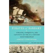 Pirates of Barbary : Corsairs, Conquests and Captivity in the Seventeenth-Century Mediterranean by Tinniswood, Adrian, 9781594485442