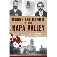 Murder and Mayhem in the Napa Valley by Shulman, Todd L.; Boessenecker, John, 9781609495442
