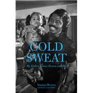 Cold Sweat My Father James Brown and Me by Brown, Yamma; Fisher, Robin Gaby, 9781613735442