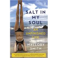 Salt in My Soul An Unfinished Life by Smith, Mallory, 9781984855442