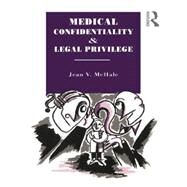 Medical Confidentiality and Legal Privilege by McHale,Jean V., 9780415755443