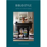Bibliostyle How We Live at Home with Books by Freudenberger, Nina; Stein, Sadie; Degges, Shade, 9780525575443