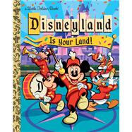 Disneyland Is Your Land! by Unknown, 9780736445443