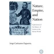 Nature, Empire, And Nation by Canizares-Esguerra, Jorge, 9780804755443
