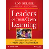 Leaders of Their Own Learning Transforming Schools Through Student-Engaged Assessment by Berger, Ron; Rugen, Leah; Woodfin, Libby, 9781118655443