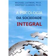 A Psicologia Da Sociedade Integral by Laitman, Michael; Ulianov, Anatoly, 9781508715443