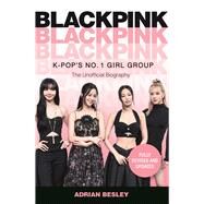 Blackpink K-Pop's No.1 Girl Group by Besley, Adrian, 9781789295443