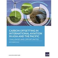 Carbon Offsetting in International Aviation in Asia and the Pacific Challenges and Opportunities by Habib, Najibullah; Rau, Stefan; Roth, Susann; Silva, Filipe; Shandro, Janis, 9789292625443