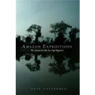 Amazon Expeditions : My Quest for the Ice-Age Equator by Paul Colinvaux, 9780300115444