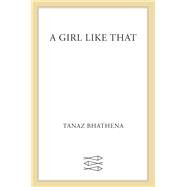 A Girl Like That by Bhathena, Tanaz, 9780374305444