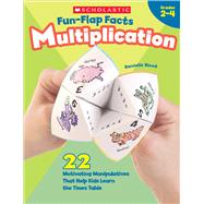 Fun-Flap Facts: Multiplication 22 Motivating Manipulatives That Help Kids Learn the Times Table by Blood, Danielle; Flynn, Danielle, 9780439365444