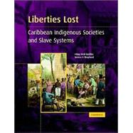 Liberties Lost: The Indigenous Caribbean and Slave Systems by Hilary McD. Beckles , Verene A. Shepherd, 9780521435444