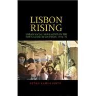 Lisbon rising Urban social movements in the Portuguese Revolution, 1974-75 by Ramos Pinto, Pedro, 9780719085444