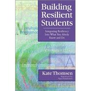 Building Resilient Students : Integrating Resiliency into What You Already Know and Do by Kate Thomsen, 9780761945444
