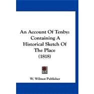 Account of Tenby : Containing A Historical Sketch of the Place (1818) by W. Wilmot, 9781120145444
