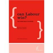 Can Labour Win? The Hard Road to Power by Diamond, Patrick; Radice, Giles; Bochum, Penny, 9781783485444