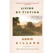 Living by Fiction by Dillard, Annie, 9780060915445