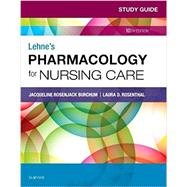 Lehne's Pharmacology for Nursing Care Study Guide by Burchum, Jacqueline Rosenjack; Rosenthal, Laura D.; Yeager, Jennifer J., Ph.D., R.N. (CON), 9780323595445