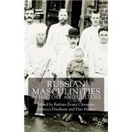 Russian Masculinities iIn History and Culture by Clements, Barbara Evans; Friedman, Rebecca; Healey, Dan, 9780333945445