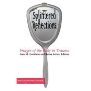 Splintered Reflections Images Of The Body In Trauma by Goodwin, Jean; Attias, Reina, 9780465095445