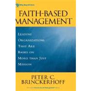 Faith-Based Management Leading Organizations That are Based on More Than Just Mission by Brinckerhoff, Peter C., 9780471315445