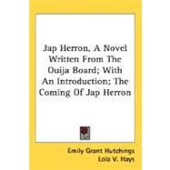 Jap Herron, A Novel Written From The Ouija Board, With An Introduction, The Coming Of Jap Herron by Hutchings, Emily Grant, 9780548495445