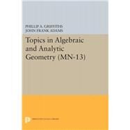 Topics in Algebraic and Analytic Geometry by Griffiths, Phillip A.; Adams, John Frank, 9780691645445