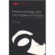 Phenomenology and the Problem of History by Carr, David, 9780810125445