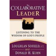 The Collaborative Leader by Sofield, Loughlan; Kuhn, Donald H., 9780877935445
