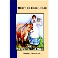 Here's to Your Health by Drummond, Margo; Principe, Sandra, 9780976795445