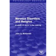 Nervous Disorders and Religion: A Study of Souls in the Making by McKenzie,John G., 9781138675445