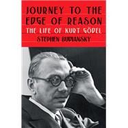 Journey to the Edge of Reason The Life of Kurt Gdel by Budiansky, Stephen, 9781324005445