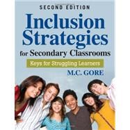 Inclusion Strategies for Secondary Classrooms : Keys for Struggling Learners by M. C. Gore, 9781412975445