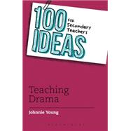 100 Ideas for Secondary Teachers: Teaching Drama by Young, Johnnie, 9781441135445