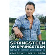 Springsteen on Springsteen Interviews, Speeches, and Encounters by Burger, Jeff, 9781556525445