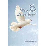 Oh, How God Loves You! by Brown, Betsy Ross, 9781598585445
