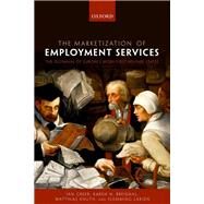 The Marketization of Employment Services The Dilemmas of Europe's Work-first Welfare State by Greer, Ian; Breidahl, N. Karen; Knuth, Matthias; Larsen, Flemming, 9780198785446