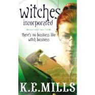 Witches Incorporated by Mills, K. E., 9780316035446