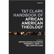 T&t Clark Handbook of African American Theology by Daymond, Antonia Michelle; Ware, Frederick L.; Williams, Eric Lewis, 9780567675446