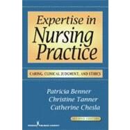 Expertise in Nursing Practice: Caring, Clinical Judgment and Ethics by Benner, Patricia, 9780826125446