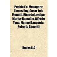 Puebla F C Managers : Toms Boy, Csar Luis Menotti, Ricardo Lavolpe, Muricy Ramalho, Alfredo Tena, Manuel Lapuente, Roberto Saporiti by , 9781155255446