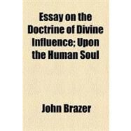 Essay on the Doctrine of Divine Influence by Brazer, John, 9781459045446