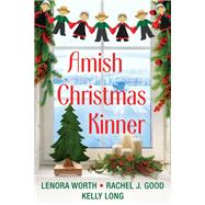 Amish Christmas Kinner by Worth, Lenora; Good, Rachel J.; Long, Kelly, 9781496745446