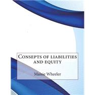 Consepts of Liabilities and Equity by Wheeler, Maisie B.; London School of Management Studies, 9781507865446