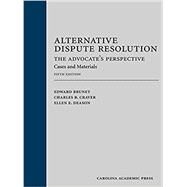 Alternative Dispute Resolution: The Advocate's Perspective by Brunet, Edward; Craver, Charles B.; Deason, Ellen E., 9781632815446