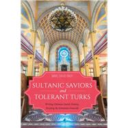 Sultanic Saviors and Tolerant Turks by Baer, Marc David, 9780253045447