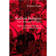 Radical Religion from Shakespeare to Milton: Figures of Nonconformity in Early Modern England by Kristen Poole, 9780521025447