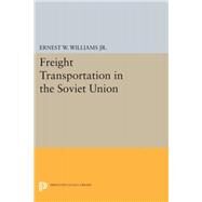 Freight Transportation in the Soviet Union by Williams, Ernest William, 9780691625447
