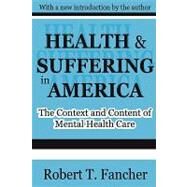 Health and Suffering in America: The Context and Content of Mental Health Care by Fancher,Robert T., 9780765805447