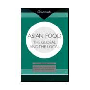 Asian Food : The Global and the Local by Cwiertka, Katarzyna J.; Walraven, Boudewijn, 9780824825447
